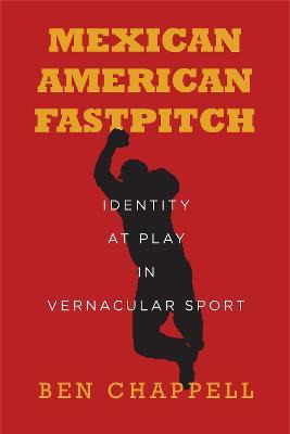 Libro Mexican American Fastpitch : Identity At Play In Ve...