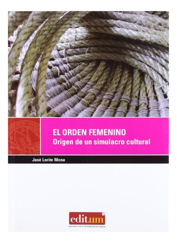 Libro El Orden Femenino . Origen De Un Simulacro  De Lorite