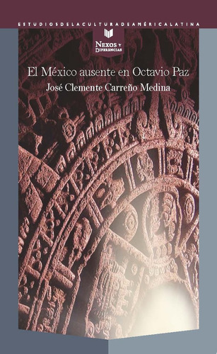 El Mexico Ausente En Octavio Paz - Carreño Medina, Jose Clem