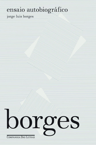Ensaio autobiográfico, de Borges, Jorge Luis. Editora Schwarcz SA, capa mole em português, 2009