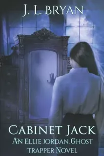 Book : Cabinet Jack (ellie Jordan, Ghost Trapper) - Bryan,.
