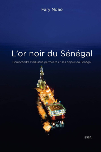 Libro: L Or Noir Du Sénégal: Comprendre L Industrie Pétroliè