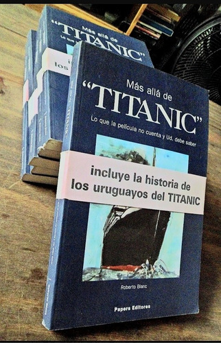 Mas Alla De Titanic Historia De Uruguayos Roberto Blanc