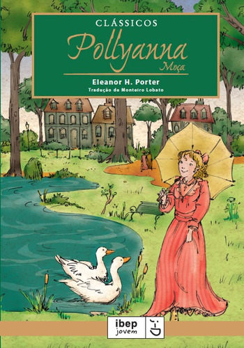 Pollyanna Moça, de Eleanor Hodgman Porter. Série Ibep jovem Editora Ibep - Instituto Brasileiro De Edicoes Pedagogicas Ltda., capa mole em português, 2012