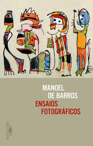 Ensaios fotográficos, de Barros, Manoel de. Editora Schwarcz SA, capa mole em português, 2021