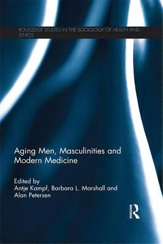 Aging Men, Masculinities And Modern Medicine, De Antje Kampf. Editorial Taylor Francis Ltd, Tapa Blanda En Inglés