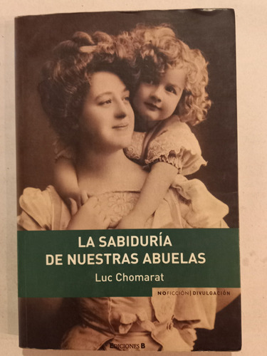 La Sabiduría De Nuestras Abuelas = Luc Chomarat. Ediciones B