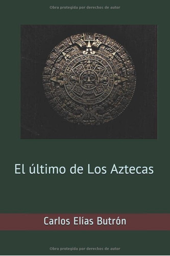 Libro: El Último Los Aztecas (spanish Edition)