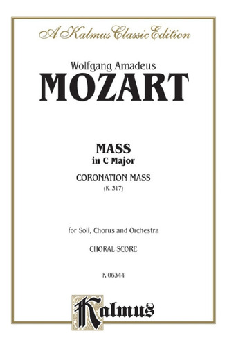 W.a. Mozart: Mass In C Major, K.317 (coronation Mass) For So