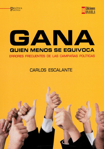 Gana Quien Menos Se Equivoca. Errores Frecuentes De Las Campañas Políticas, De Carlos Escalante. Editorial U. Autónoma Latinoamericana - Unaula, Tapa Blanda, Edición 2019 En Español