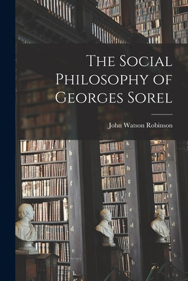 Libro The Social Philosophy Of Georges Sorel - Robinson, ...