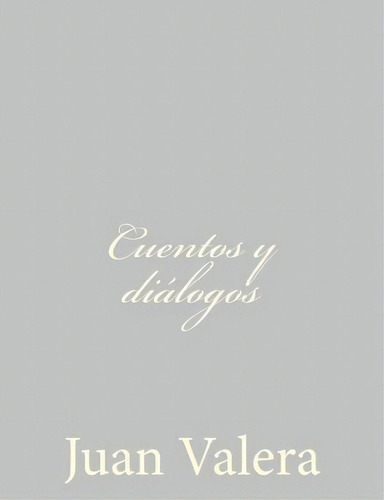 Cuentos Y Di Logos, De Juan Valera. Editorial Createspace Independent Publishing Platform, Tapa Blanda En Español