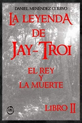 Libro: El Rey Y La Muerte (ii) La Leyenda De Jay-troi.