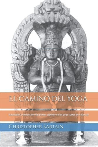 El Camino Del Yoga Traduccion Yentario Del..., de Sartain, Christopher. Editorial Independently Published en español