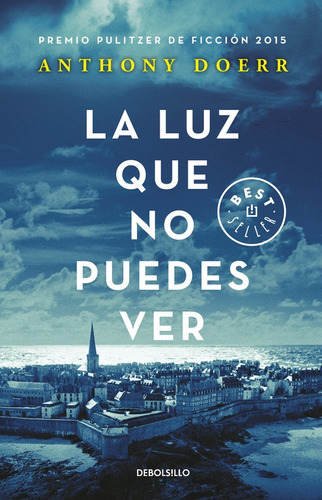 La luz que no puedes ver, de Doerr, Anthony. Serie Bestseller Editorial Debolsillo, tapa blanda en español, 2017