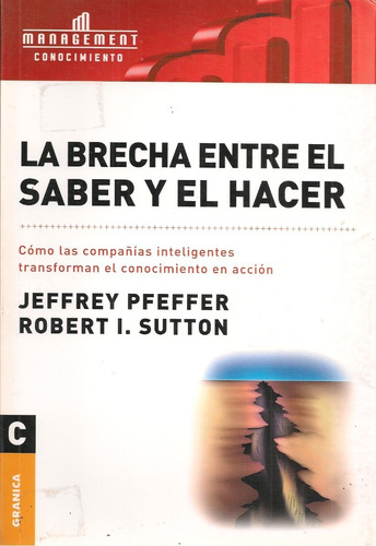 La Brecha Entre El Saber Y El Hacer / Pfeffer Y Sutton