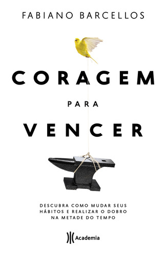 Coragem para vencer: Descubra como mudar seus hábitos e realizar o dobro na metade do tempo, de Barcellos, Fabiano. Editora Planeta do Brasil Ltda., capa mole em português, 2019