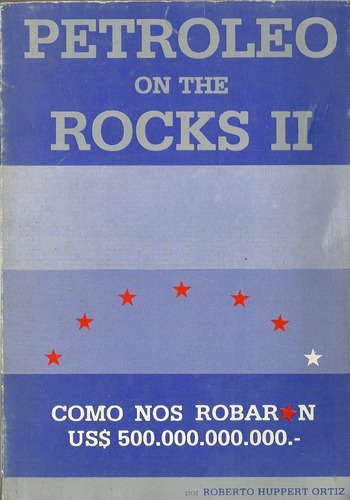 Petroleo On The Rocks Como Se Vende Un Pais Roberto Huppert 