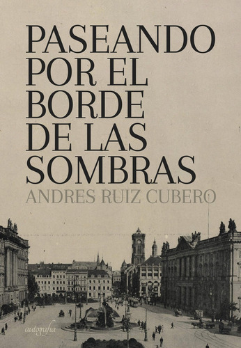 Paseando Por El Borde De Las Sombras, De Ruiz Cubero, Andres. Editorial Autografía, Tapa Blanda En Español