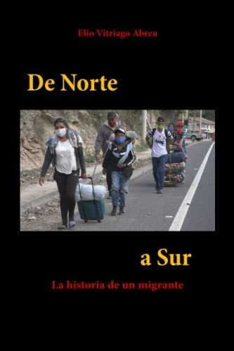 Libro : De Norte A Sur La Historia De Un Migrante -... 