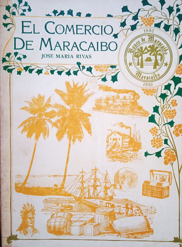 El Comercio De Maracaibo En Los Años 1912-13 / José M. Rivas (Usado)