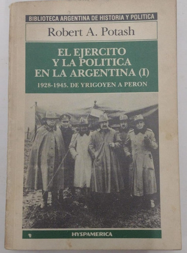 El Ejercito Y La Politica En La Argentina, Robert A. Potash