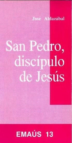 San Pedro, discÃÂpulo de JesÃÂºs, de Aldazábal Larrañaga, José. Editorial Centre de Pastoral Litúrgica, tapa blanda en español