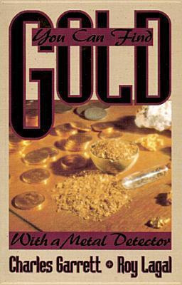You Can Find Gold: With A Metal Detector : Prospective An...