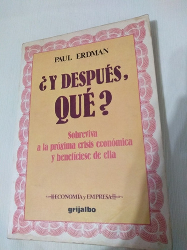 Paul Erdman Y Después Qué ? Grijalbo Sobreviva Proxima Crisi