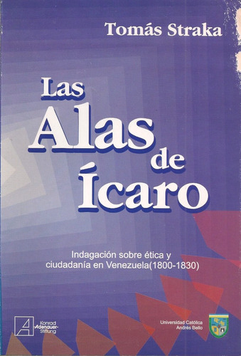 Las Alas De Icaro Etica Y Ciudadanía En Vzla 1800-1830