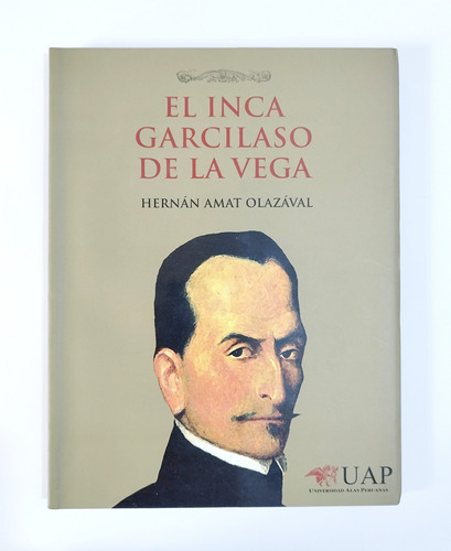 El Inca Garcilaso De La Vega - Hernán  Amat Olazával 