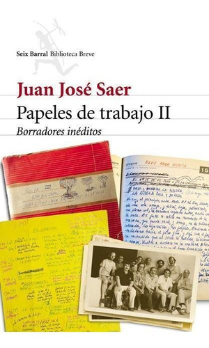Papeles De Trabajo Ii- Borradores Ineditos - Saer, Juan Jose