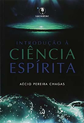 Libro Introducao A Ciencia Espirita 02ed 13 De Chagas Aecio