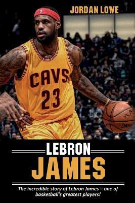 Libro Lebron James : The Incredible Story Of Lebron James...