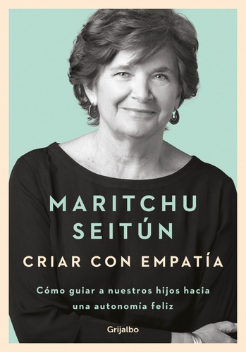 Criar Con Empatia - Maritchu Seitun - Grijalbo - Libro