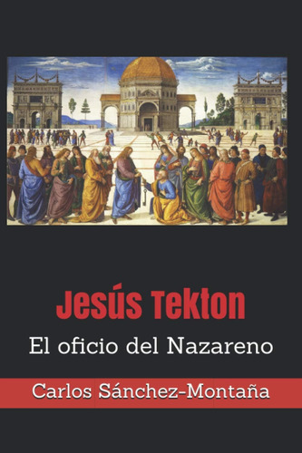 Libro: Jesús Tekton: El Oficio Del Nazareno (spanish Edition