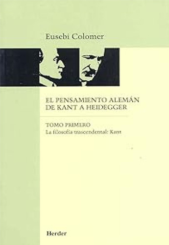 El Pensamiento Aleman De Kant A Heidegger - Tomo 1 - Eusebi Colomer, De Colomer, Eusebi. Editorial Herder, Tapa Blanda En Español, 2016