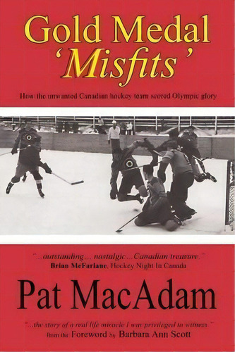 Gold Medal 'misfits' : How The Unwanted Canadian Hockey Team Scored Olympic Glory, De Pat Macadam. Editorial Manor House Publishing Inc, Tapa Blanda En Inglés