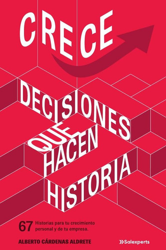 Crece. Decisiones Que Hacen Historia, De Alberto Cárdenas. Editorial Desde La Periferia, Tapa Blanda, Edición 1 En Español, 2023