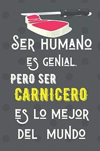 Libro: Ser Humano Es Genial Pero Ser Carnicero Es Lo Mejor D