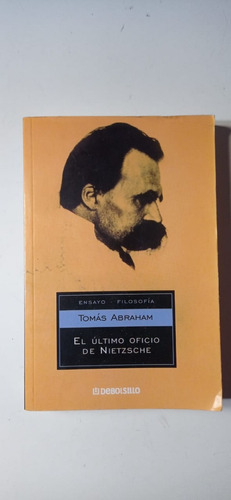 El Ultimo Oficio De Nietzsche Tomás Abraham Debolsillo