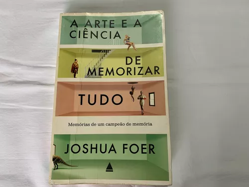 A arte e a ciência de memorizar tudo - Joshua Foer - Resumo do Livro