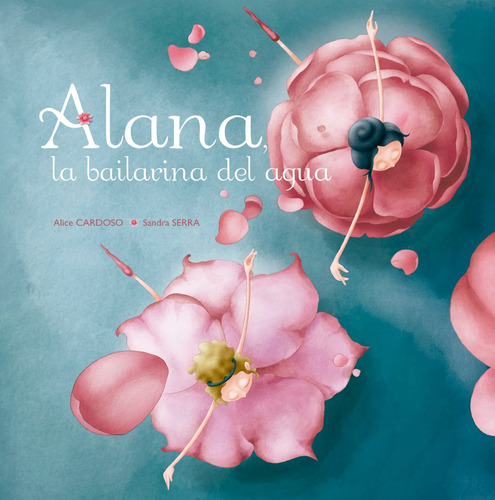 Alana, la bailarina del agua, de Cardoso, Alice. Editorial PICARONA-OBELISCO, tapa dura en español, 2018