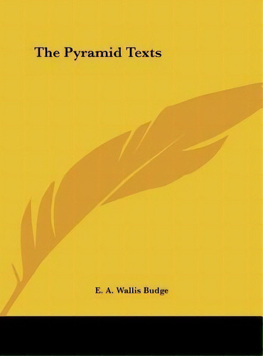 The Pyramid Texts, De Professor E A Wallis Budge. Editorial Kessinger Publishing, Tapa Dura En Inglés