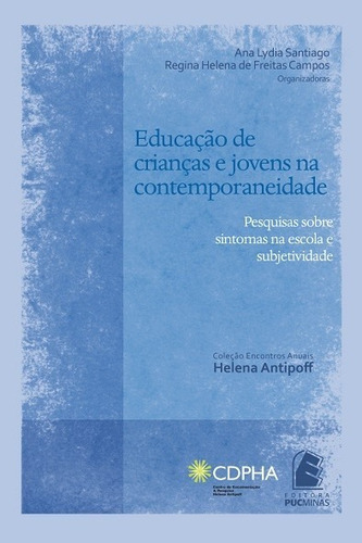 Educação De Crianças E Jovens Na Contemporaneidade, De Ana Lydia Santiago ; Regina Helena De Freitas Campos (org.). Editora Editora Puc Minas, Capa Mole, Edição 1 Em Português, 2011