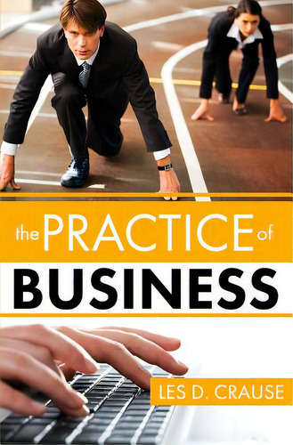 Practice Of Business: Even You Can Learn To Sell Easily, De Crause, Les D.., Vol. 1. Editorial Createspace, Tapa Blanda En Inglés