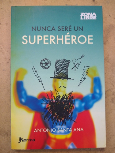 Nunca Seré Un Superhéroe - Antonio Santa Ana -norma Usado
