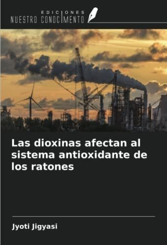 Las Dioxinas Afectan Al Sistema Antioxidante R, De Jyoti. Editorial Oem, Tapa Blanda En Español
