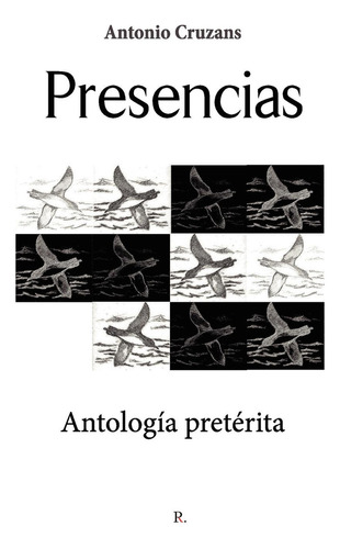 Presencias. Antología Pretérita, de Cruzans Gonzalvo , Antonio.., vol. 1. Editorial Punto Rojo Libros S.L., tapa blanda, edición 1.0 en español, 2032