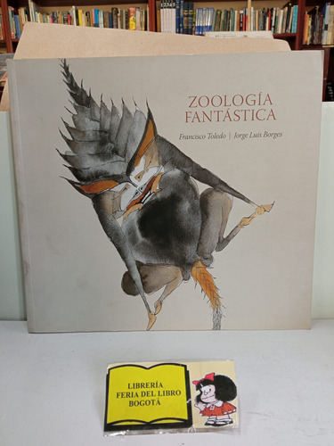 Zoología Fantástica - Francisco Toledo - Jorge Luis Borges